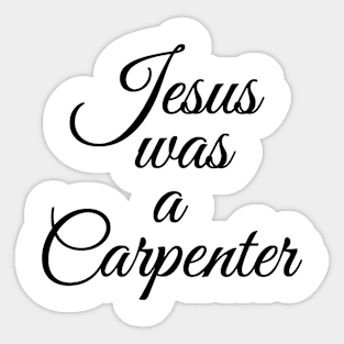 Jesus was a Carpenter Sticker